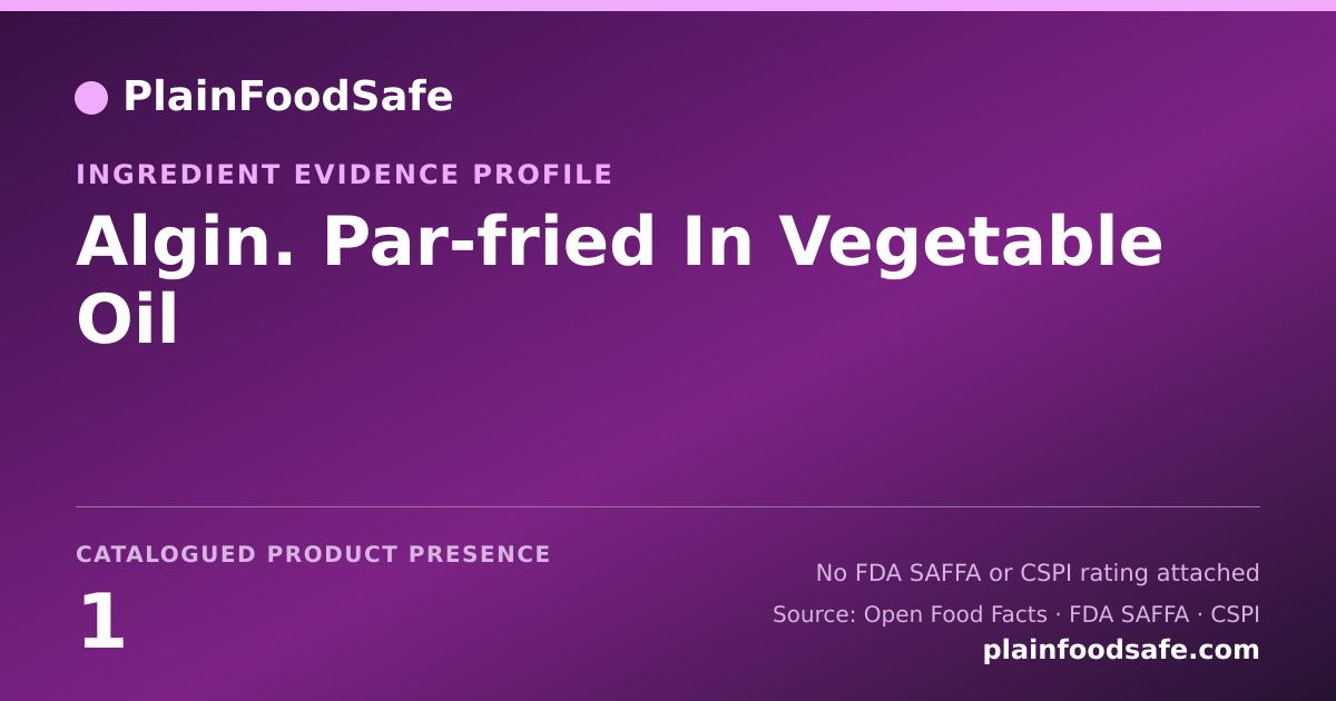 Share card for Algin. Par-fried In Vegetable Oil Food Ingredient Evidence Profile