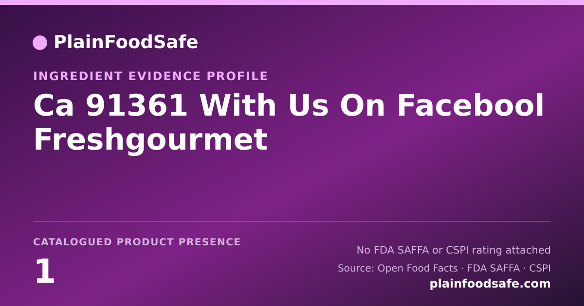 Share card for Ca 91361 With Us On Facebool Freshgourmet Food Ingredient Evidence Profile