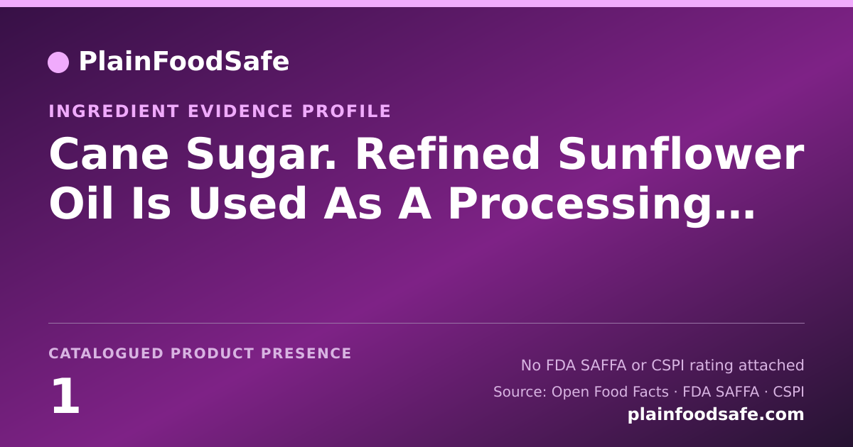 Share card for Cane Sugar. Refined Sunflower Oil Is Used As A Processing Aid Food Ingredient Evidence Profile