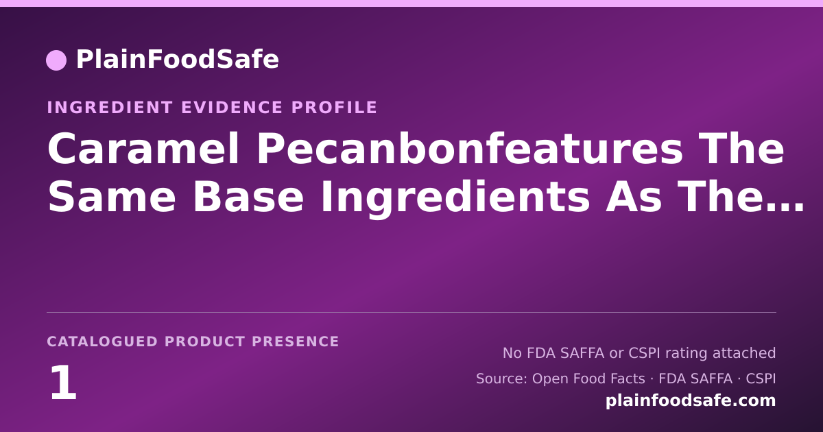 Share card for Caramel Pecanbonfeatures The Same Base Ingredients As The Classic Roll Food Ingredient Evidence Profile