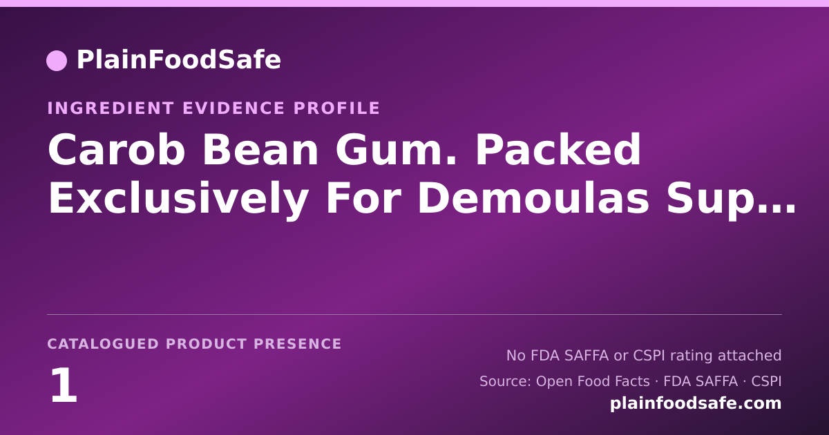 Share card for Carob Bean Gum. Packed Exclusively For Demoulas Supermarkets Food Ingredient Evidence Profile