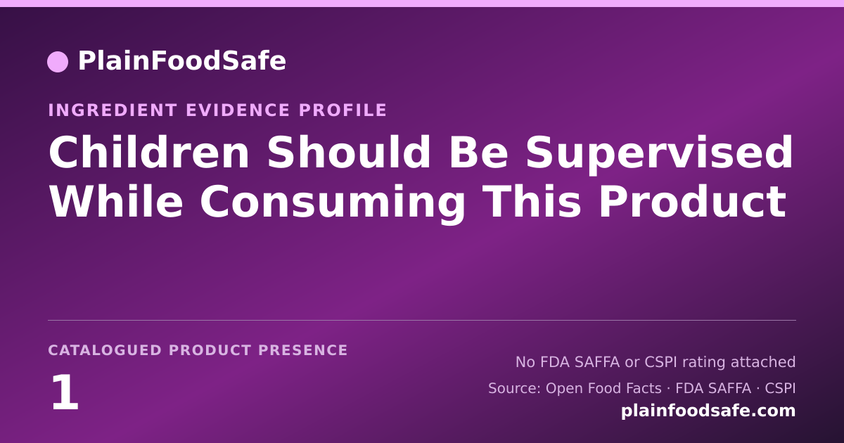 Share card for Children Should Be Supervised While Consuming This Product Food Ingredient Evidence Profile