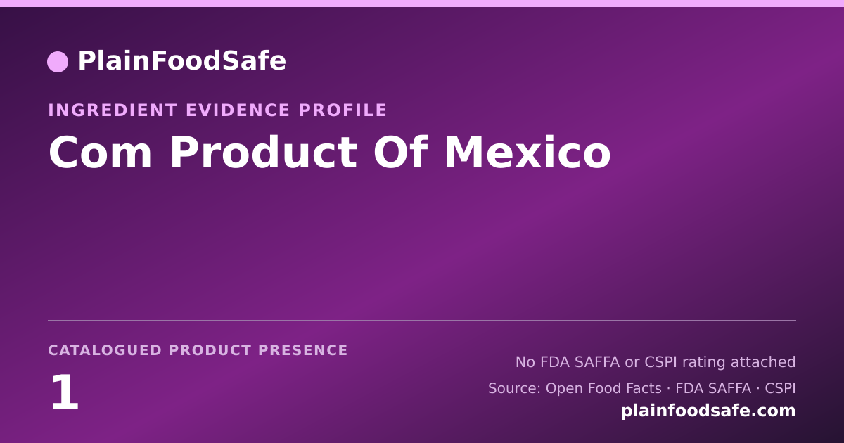 Share card for Com Product Of Mexico Food Ingredient Evidence Profile