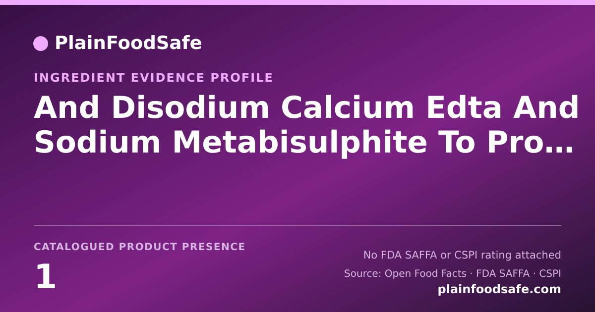 Share card for And Disodium Calcium Edta And Sodium Metabisulphite To Promote Color Retention Food Ingredient Evidence Profile