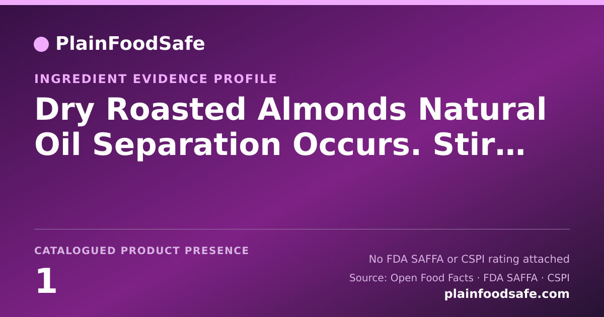 Share card for Dry Roasted Almonds Natural Oil Separation Occurs. Stir Thoroughly Food Ingredient Evidence Profile