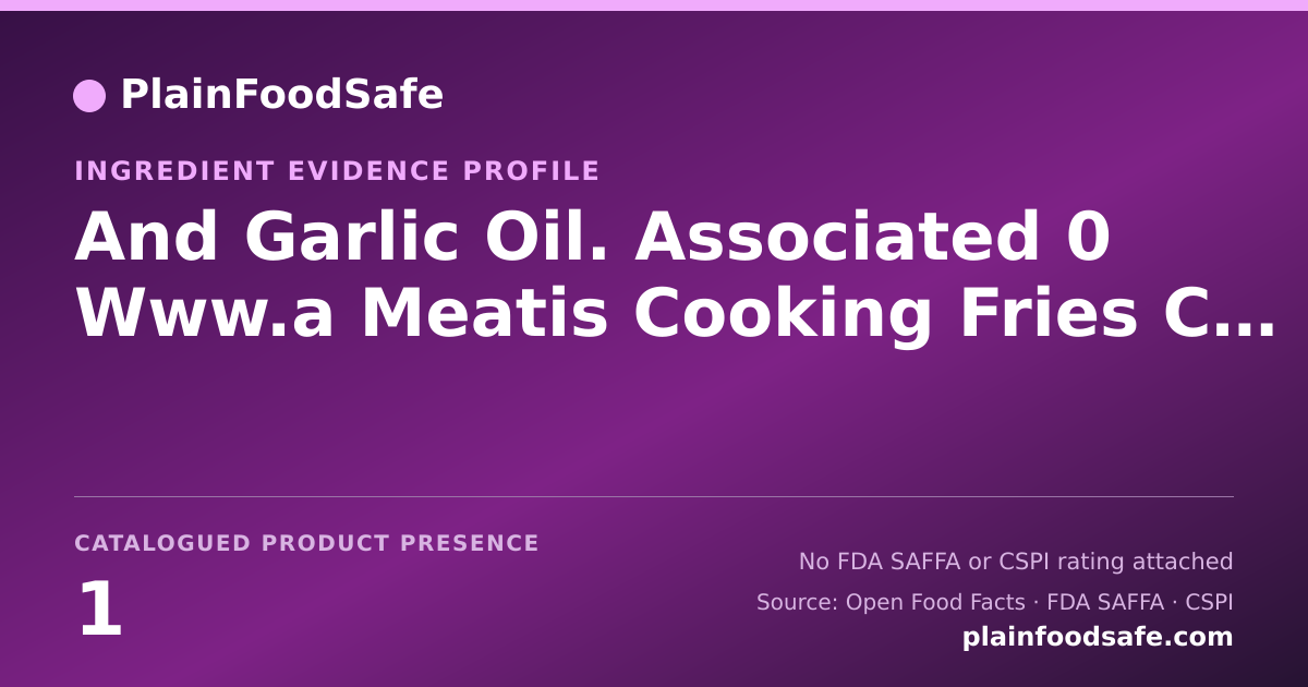Share card for And Garlic Oil. Associated 0 Www.a Meatis Cooking Fries Ch Always Se Food Ingredient Evidence Profile