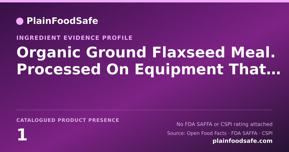 Share card for Organic Ground Flaxseed Meal. Processed On Equipment That Also Processes Peanuts Food Ingredient Evidence Profile