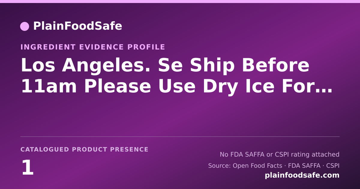Share card for Los Angeles. Se Ship Before 11am Please Use Dry Ice For Frozen Food Ingredient Evidence Profile