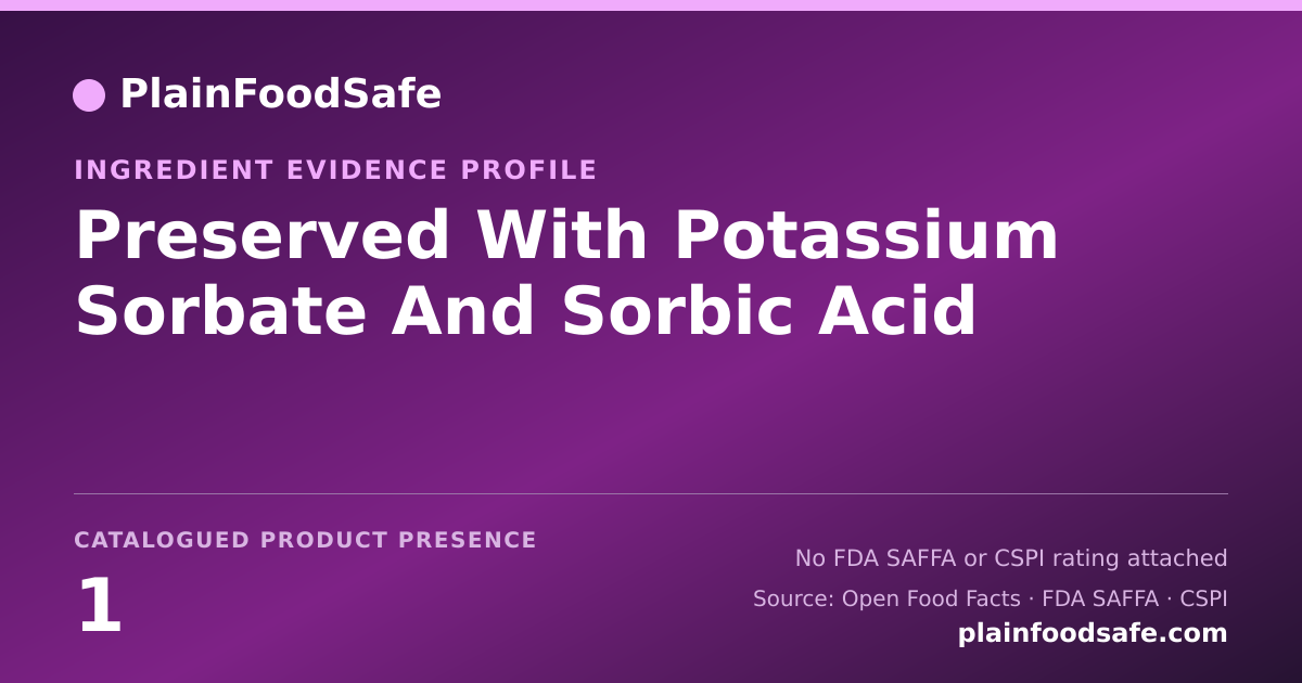 Share card for Preserved With Potassium Sorbate And Sorbic Acid Food Ingredient Evidence Profile