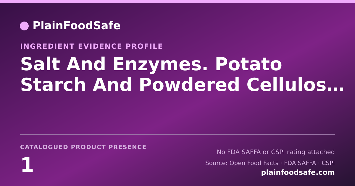 Share card for Salt And Enzymes. Potato Starch And Powdered Cellulose Added To Prevent Caking Food Ingredient Evidence Profile