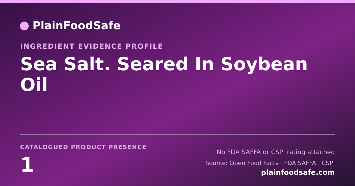 Share card for Sea Salt. Seared In Soybean Oil Food Ingredient Evidence Profile