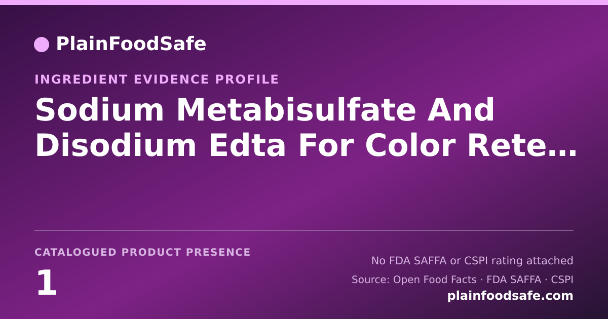 Share card for Sodium Metabisulfate And Disodium Edta For Color Retention Food Ingredient Evidence Profile