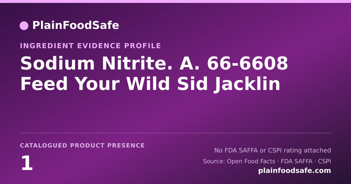 Share card for Sodium Nitrite. A. 66-6608 Feed Your Wild Sid Jacklin Food Ingredient Evidence Profile