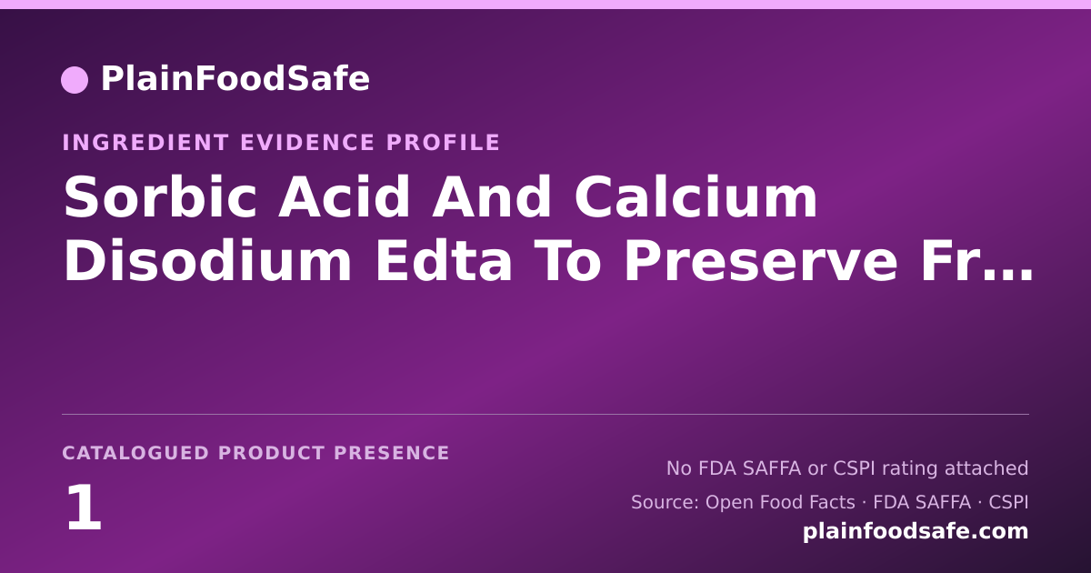 Share card for Sorbic Acid And Calcium Disodium Edta To Preserve Freshness. Dried Food Ingredient Evidence Profile
