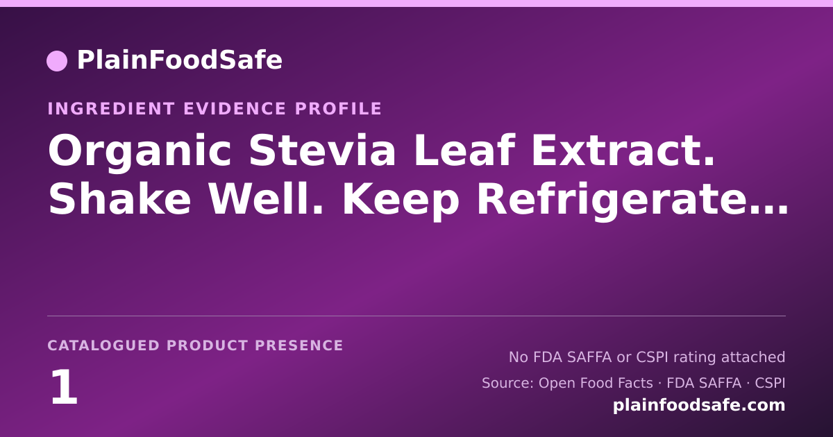Share card for Organic Stevia Leaf Extract. Shake Well. Keep Refrigerated. Fresh For 7-10 Days Food Ingredient Evidence Profile