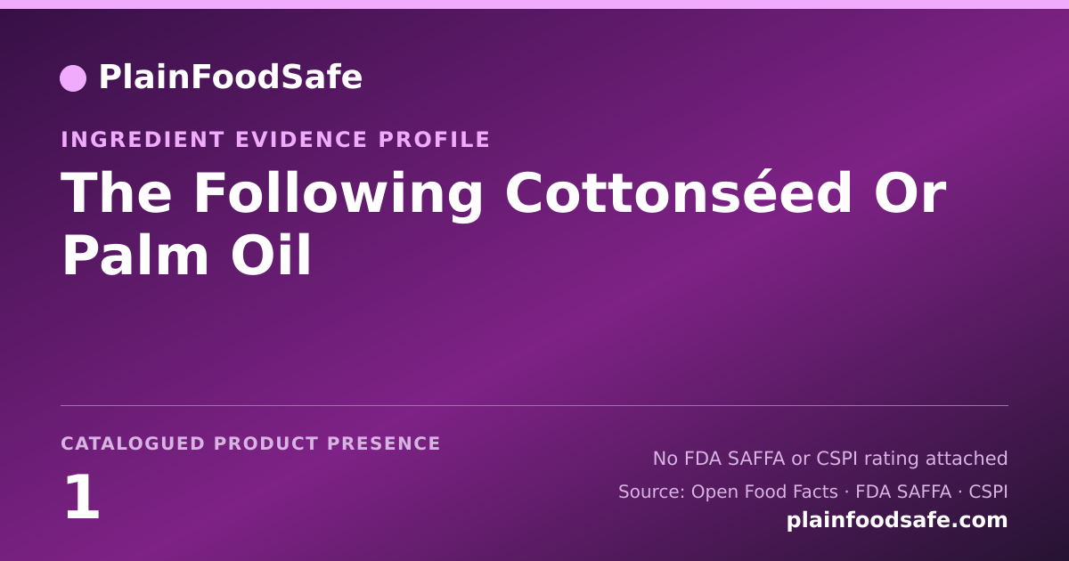 Share card for The Following Cottonséed Or Palm Oil Food Ingredient Evidence Profile