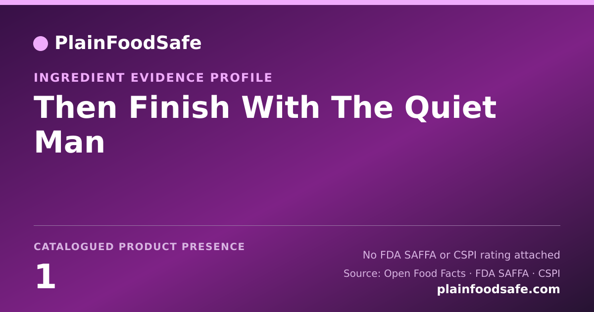 Share card for Then Finish With The Quiet Man Food Ingredient Evidence Profile