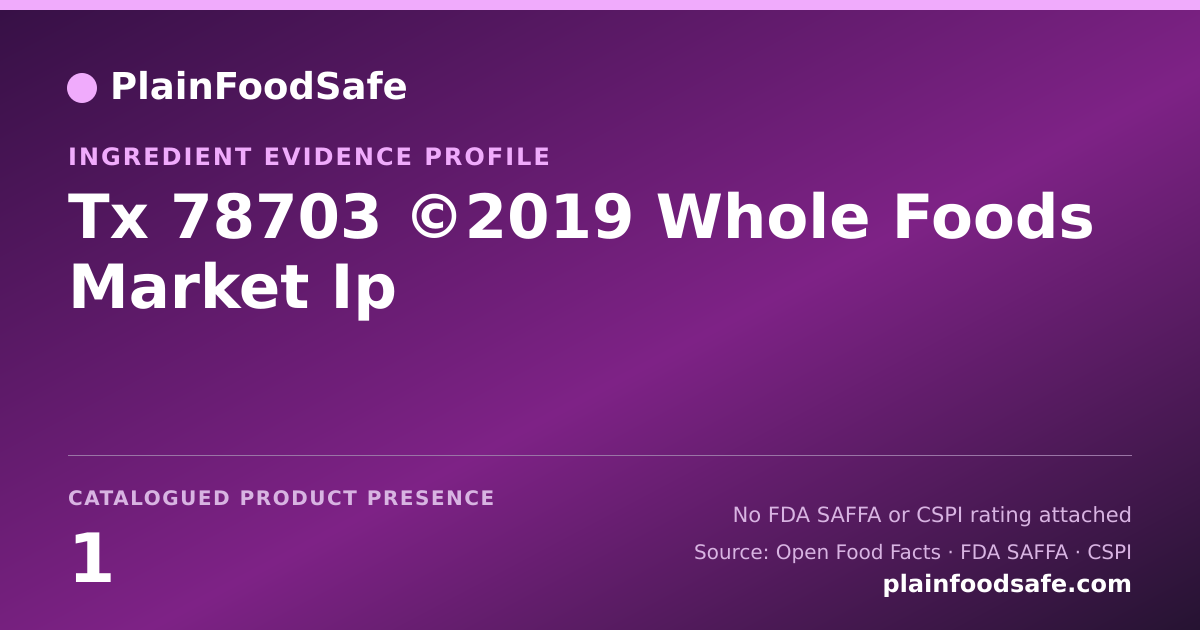 Share card for Tx 78703 ©2019 Whole Foods Market Ip Food Ingredient Evidence Profile