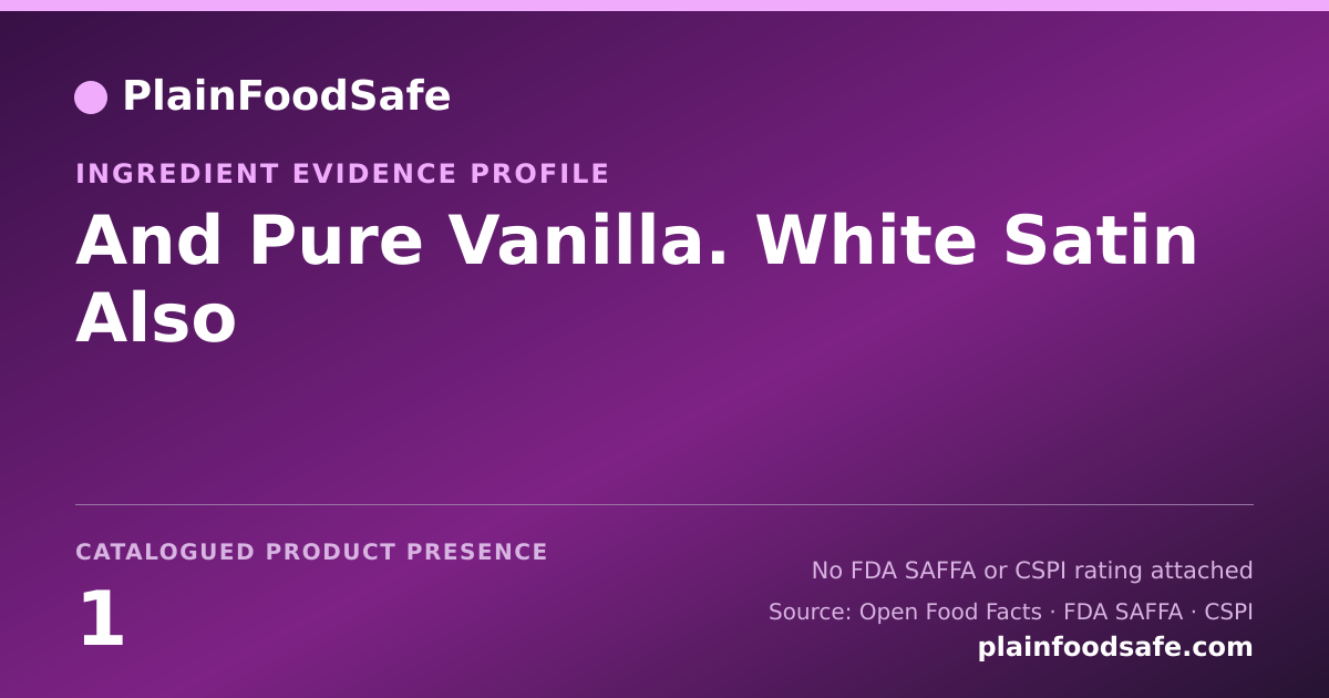 Share card for And Pure Vanilla. White Satin Also Food Ingredient Evidence Profile