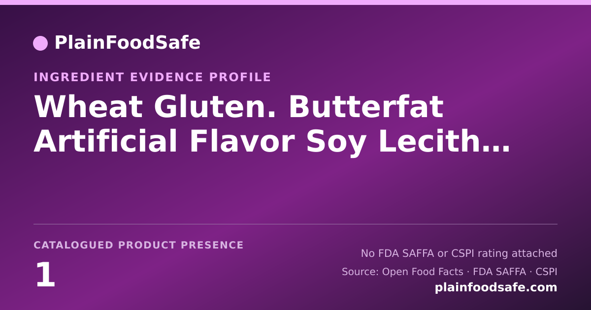 Share card for Wheat Gluten. Butterfat Artificial Flavor Soy Lecithin Salt Sodium Phosphate Food Ingredient Evidence Profile