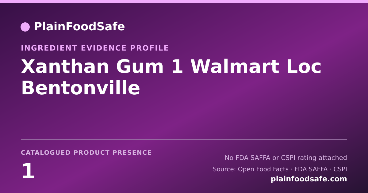 Share card for Xanthan Gum 1 Walmart Loc Bentonville Food Ingredient Evidence Profile