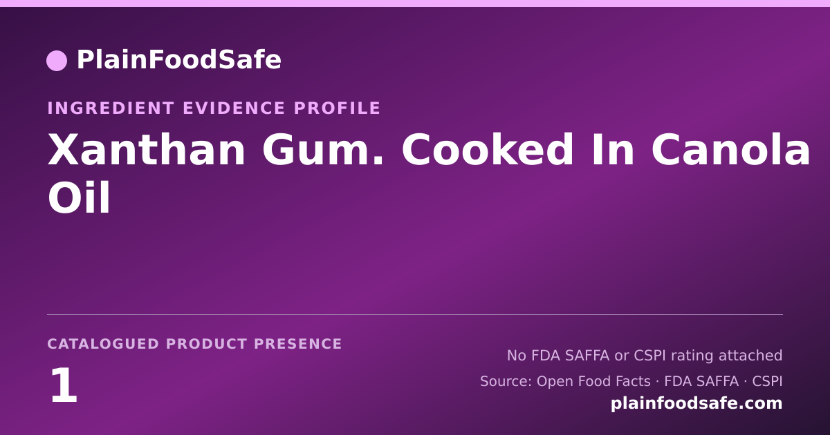 Share card for Xanthan Gum. Cooked In Canola Oil Food Ingredient Evidence Profile